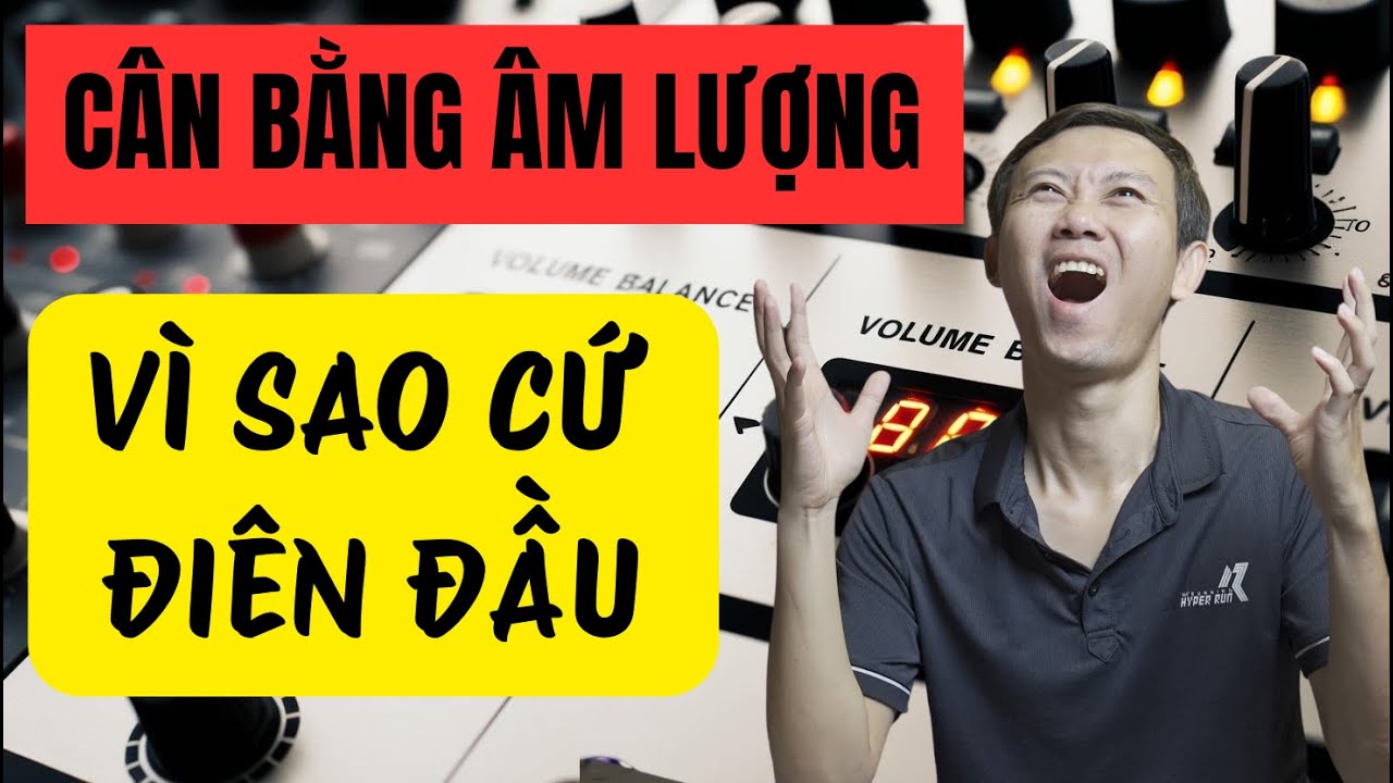 CÂN BẰNG ÂM LƯỢNG: TRÁNH NGAY NHỮNG LỖI NÀY