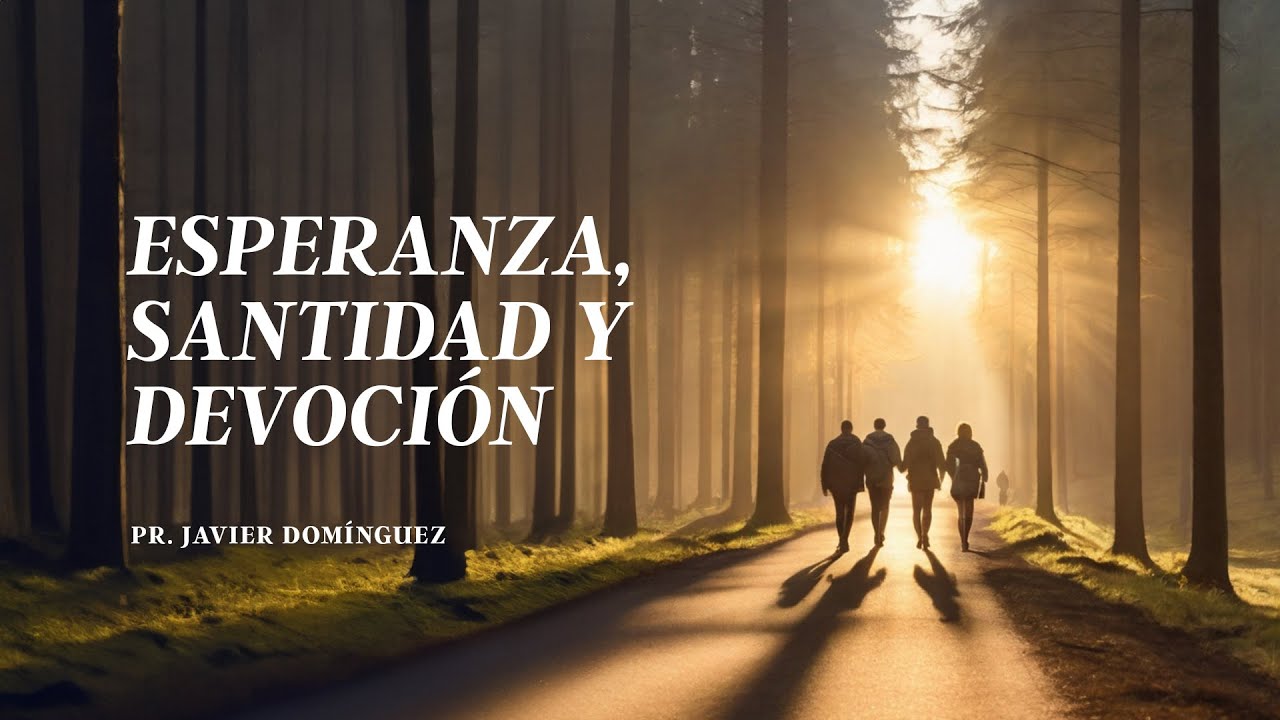 Esperanza, Santidad y Devoción | Pr. Javier Domínguez #FamiliaGSG