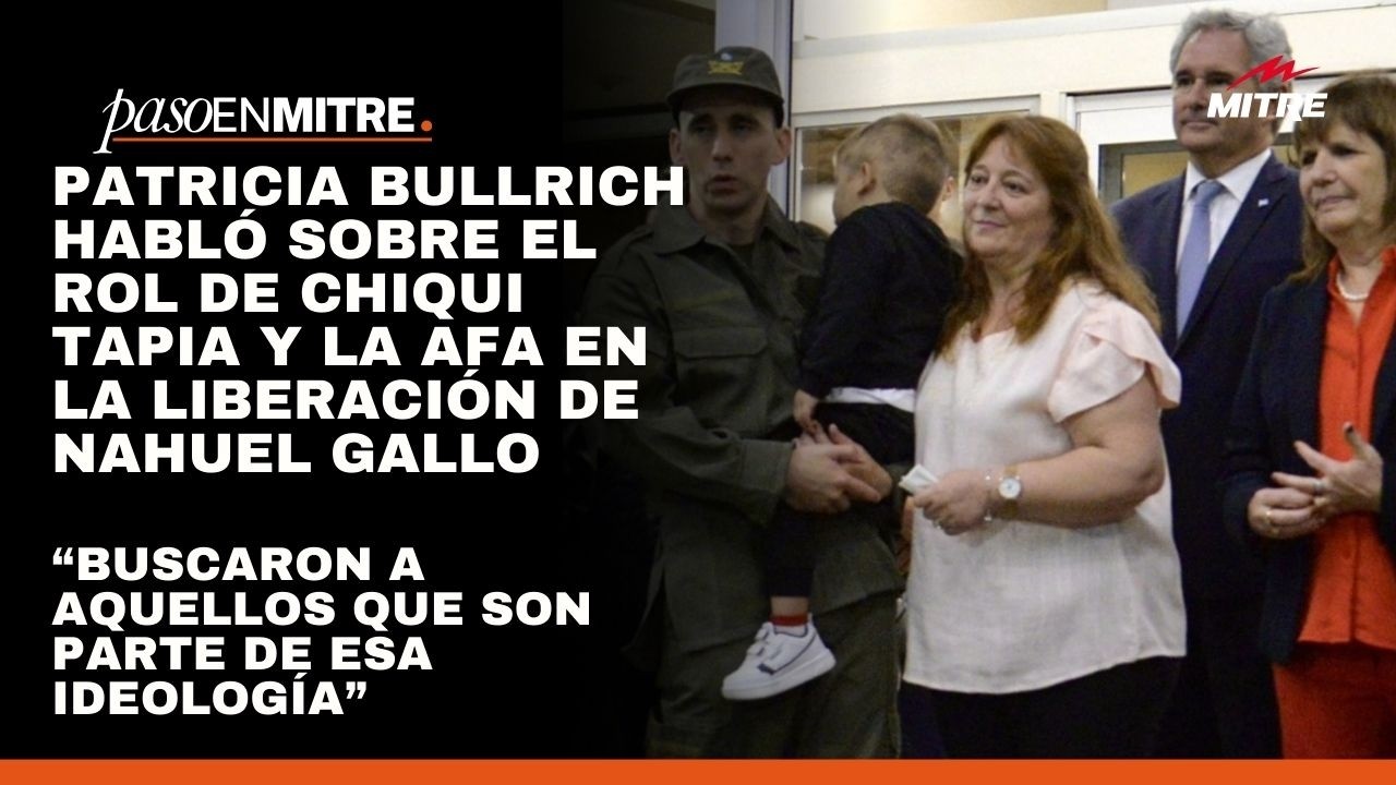 Patricia Bullrich habló sobre el rol de Chiqui Tapia y la AFA en la liberación de Nahuel Gallo