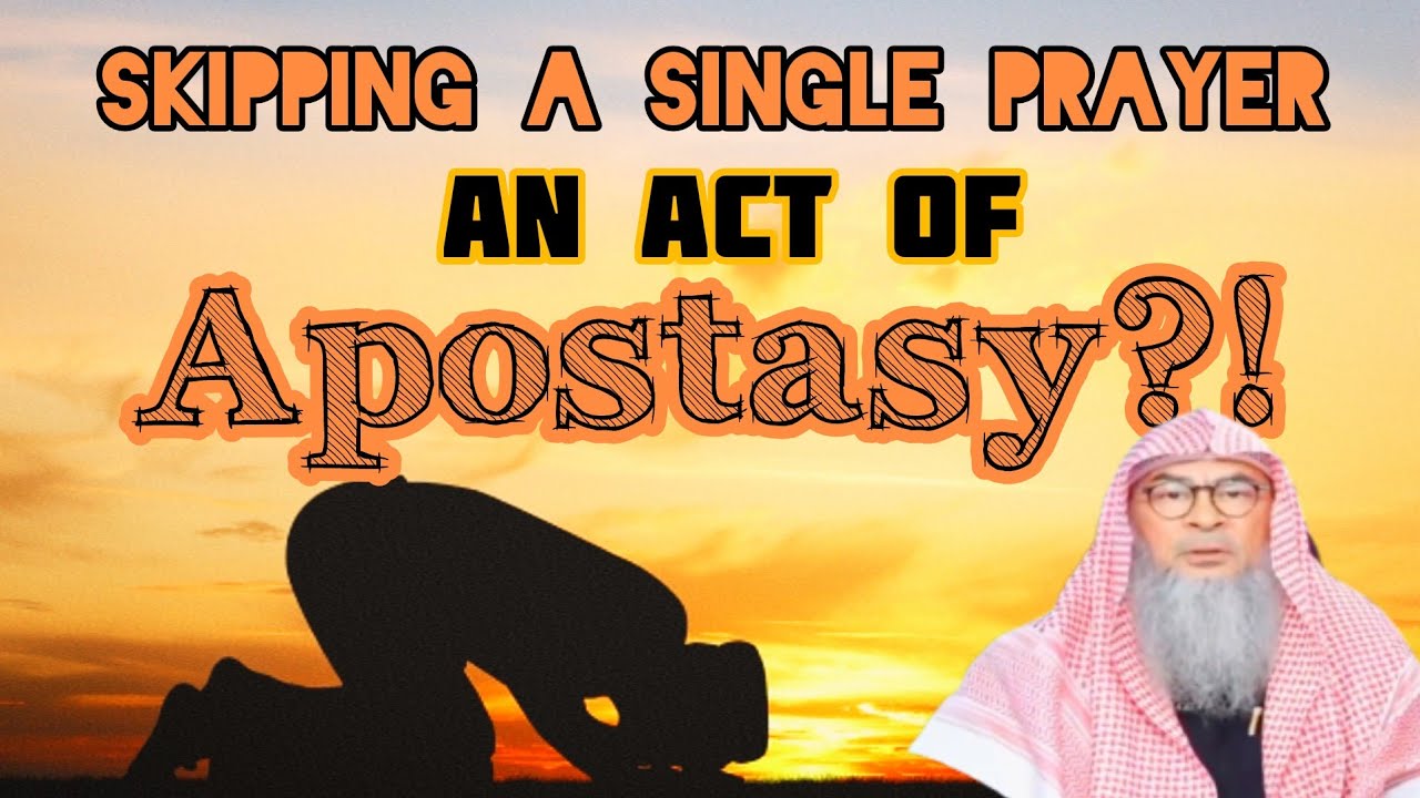 Is skipping a single prayer an act of apostasy? - Assim al hakeem