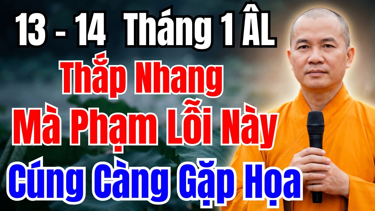 THẮP HƯƠNG 13-14 THÁNG 1 ÂM LỊCH : Sai Lầm Này Phải Tránh – Càng Cúng Càng Mất Lộc