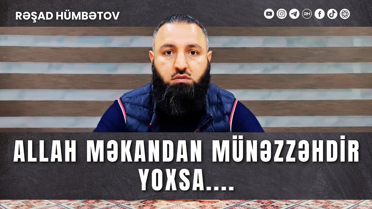 ⛔ ƏŞARİ SORUŞUR.. 👉 Allah məkandan münzəhhdir yoxsa?? 🌿 Rəşad Hümbətov