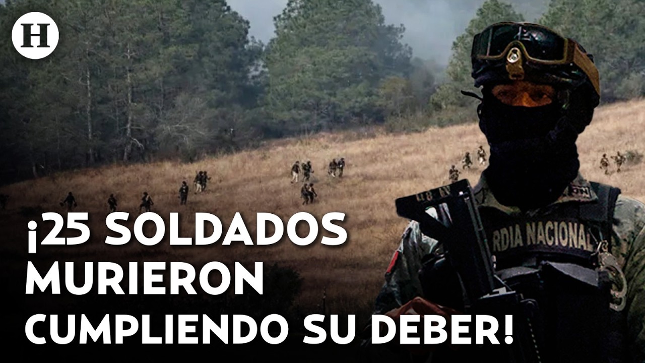 ¡Fueron héroes! 25 elementos de la Guardia Nacional fallecieron durante abatimiento de 
