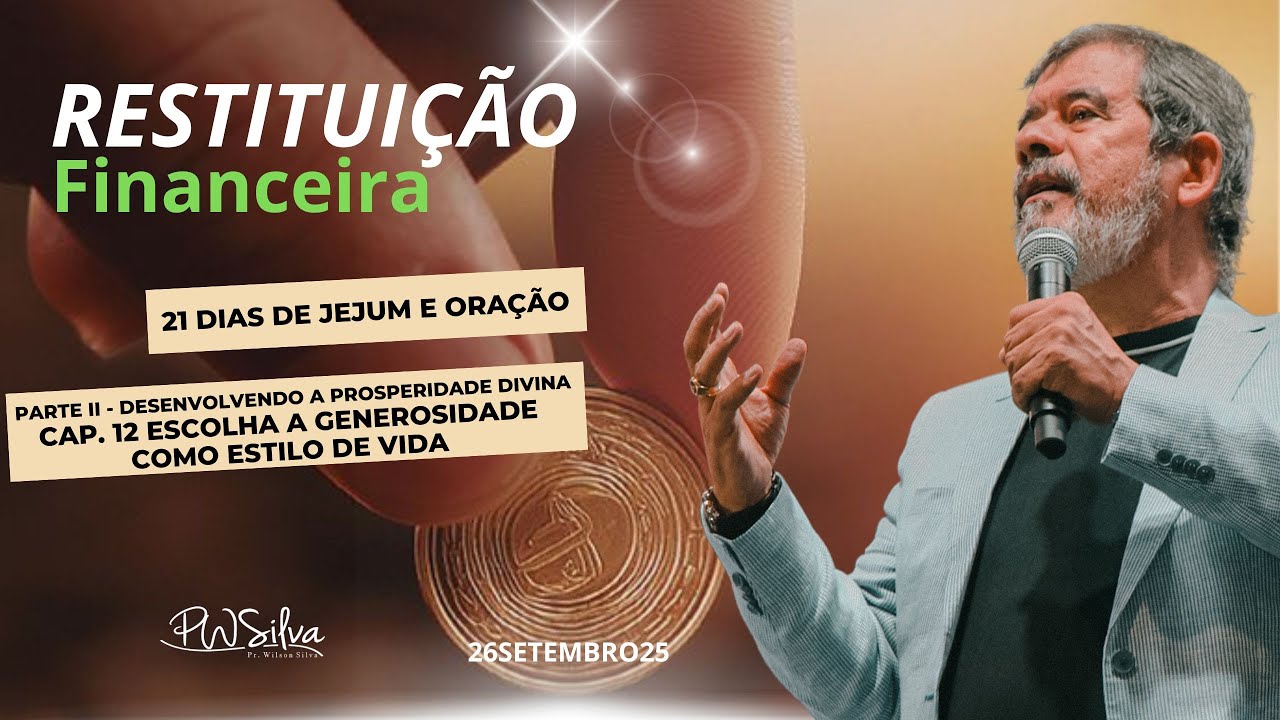 LIVE 21 Dias de Jejum e Ora&ccedil;&atilde;o - Pr. Wilson Silva - Cap. 12 - Escolha a Generosidade como... 26/09