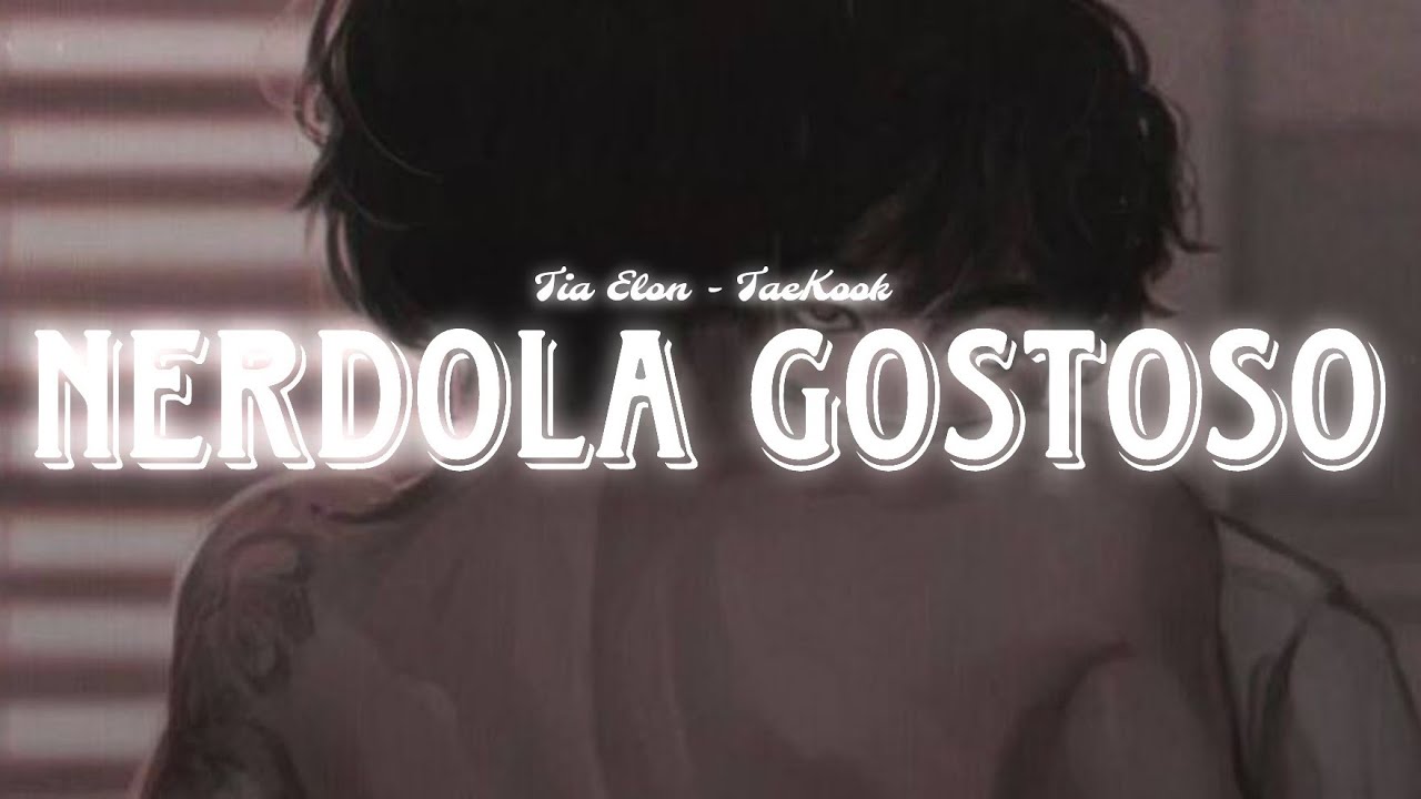 — • Nerdola Gostoso | TAEKOOK | EP.I