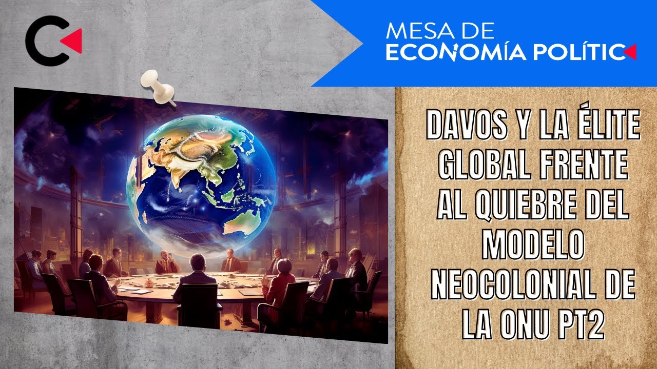 Davos y la élite global frente al quiebre del modelo neocolonial de la ONU Pt2 #economia #opinion
