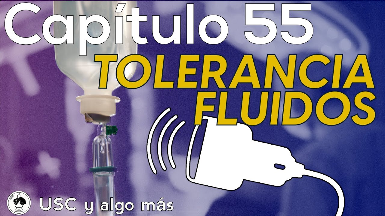 Capítulo: 55 Tolerancia a fluidos