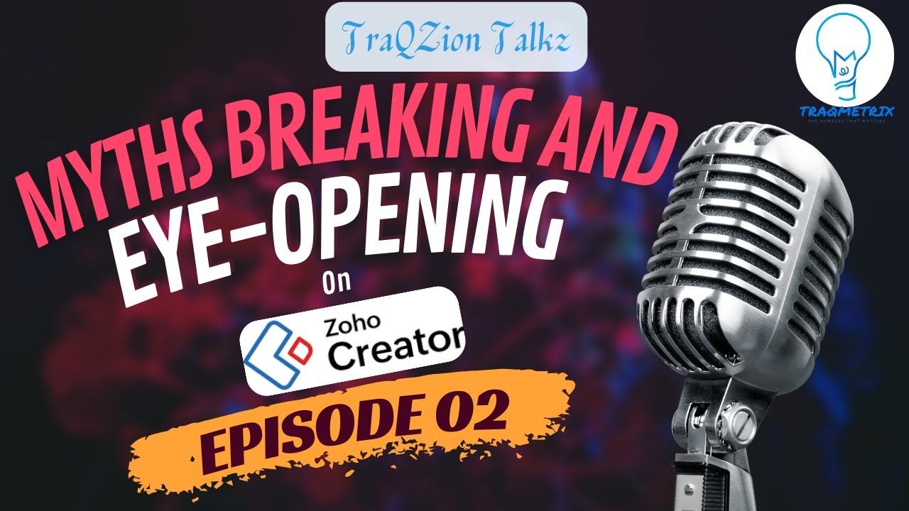 TraQZion Talkz Ep02 : Myths Breaking and Eye Opening on Zoho Creator