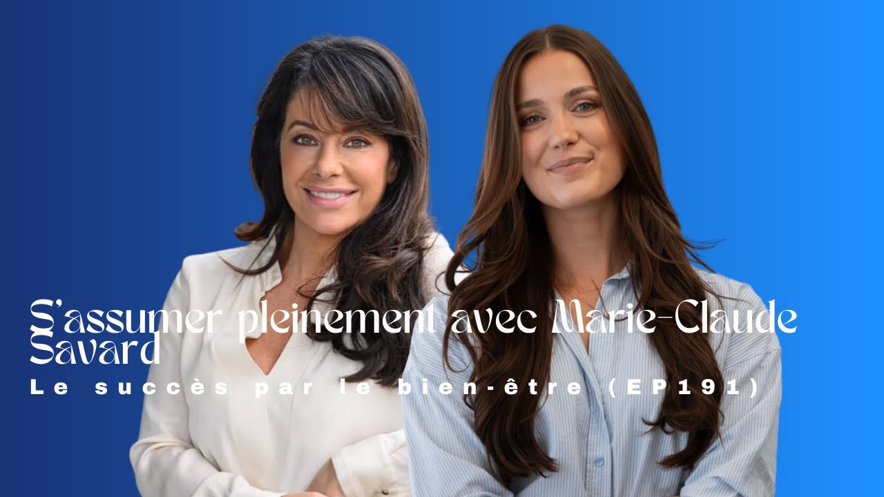 S’assumer pleinement avec Marie-Claude Savard – Le succès par le bien-être (EP191)
