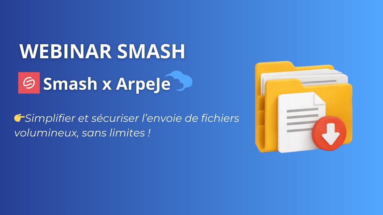 Webinar Smash - simplifier et sécuriser l’envoi de fichiers volumineux, sans limitesPartager