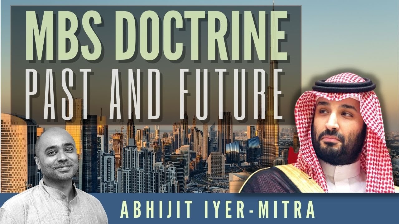 Abhijit Iyer-Mitra on MBS Doctrine: Past & Future and Israel-Saudi Arabia Relations