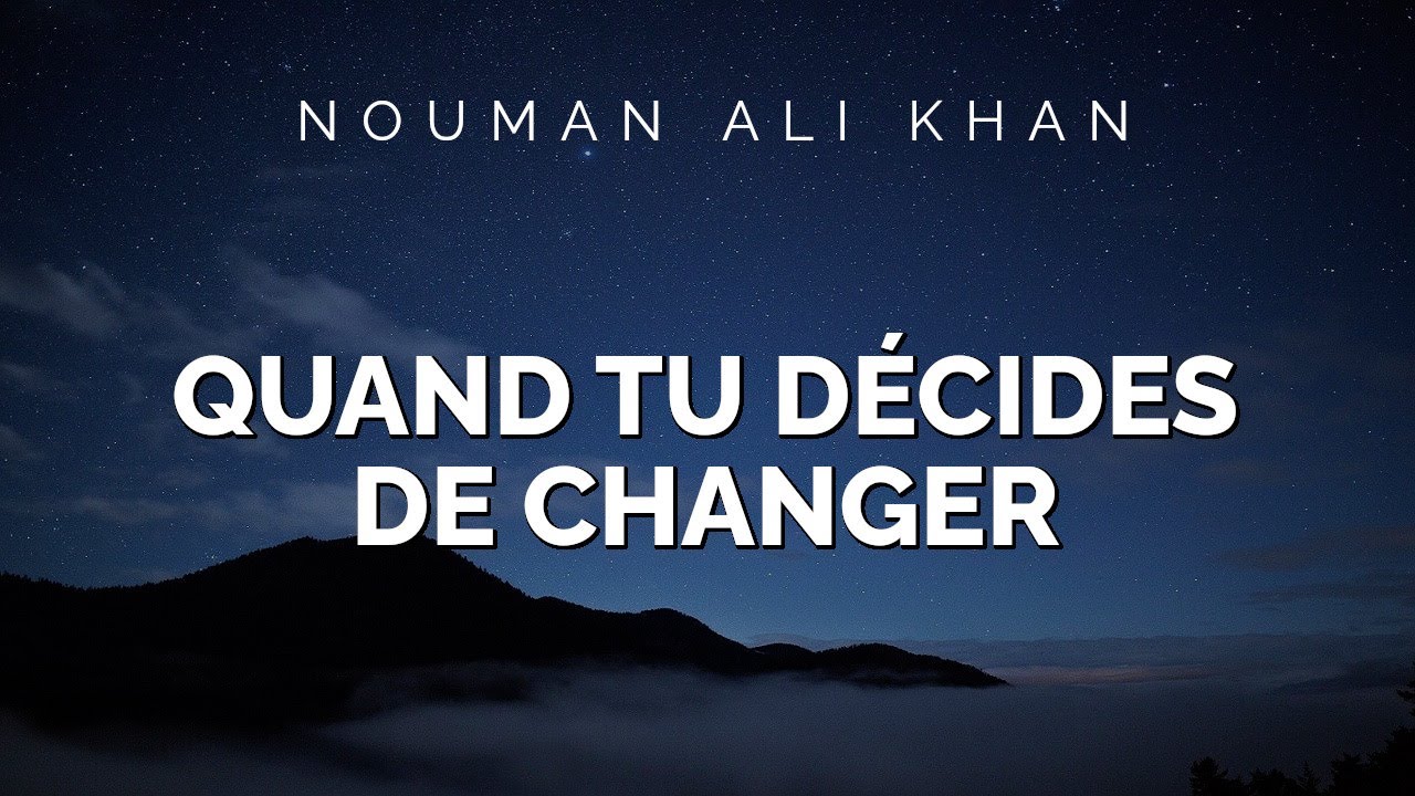Nouman Ali Khan - QUAND TU DÉCIDES DE CHANGER