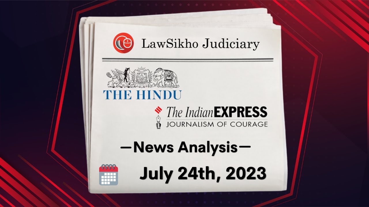 Daily News Analysis for Judiciary and Law Exams | 24th July 2023