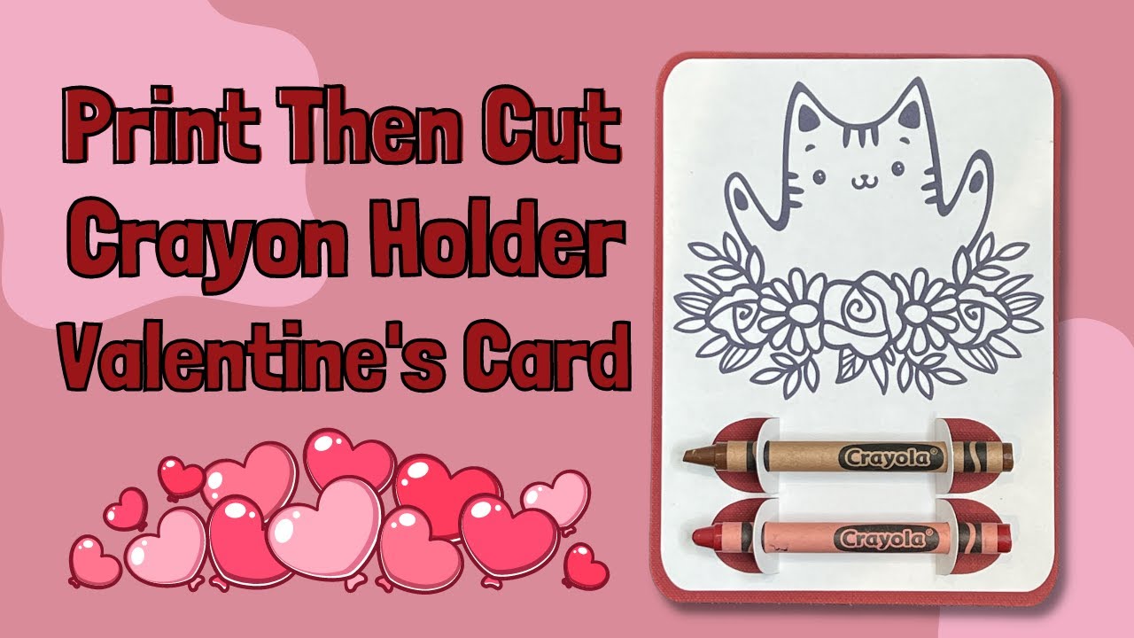 Crayon Holder Valentine's Card using Cricut Print Then Cut