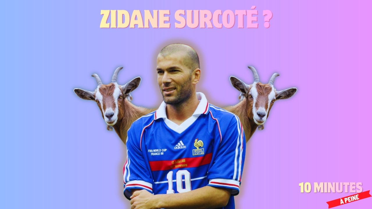 Zidane est surcoté ? - 10 minutes à peine