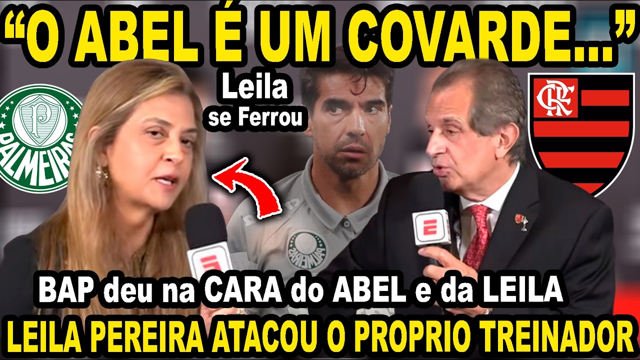 LEILA ATACOU O FLAMENGO, CHAMOU O ABEL FERREIRA DE COVARDE E A O BAP F**DEU COM OS DOIS AO VIVO!