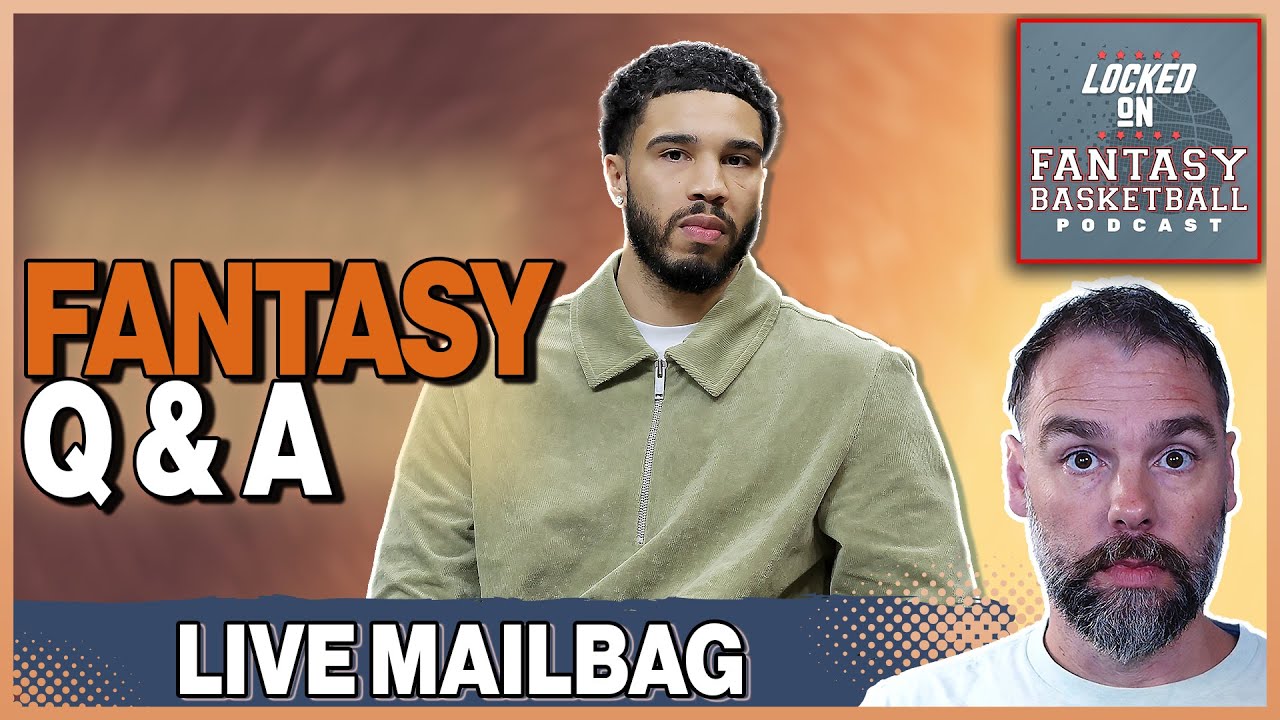 LIVE Fantasy Basketball Mailbag With Josh Lloyd | Jayson Tatum Returning Or Nah?