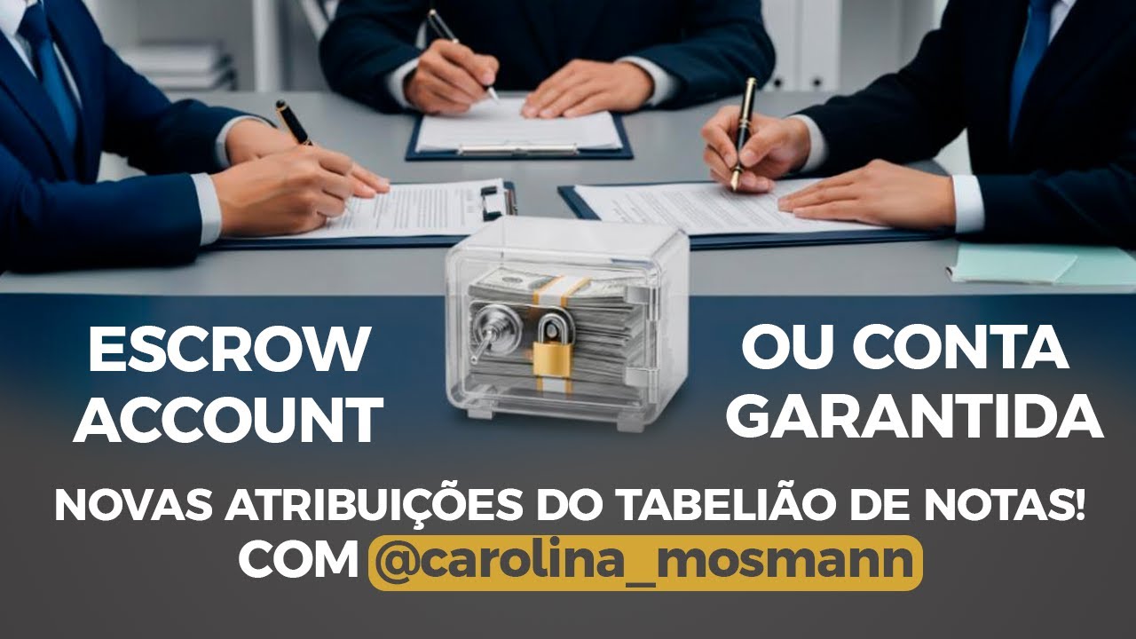 Escrow Account (Conta Garantida): Novas Atribuições do Tabelião de Notas!