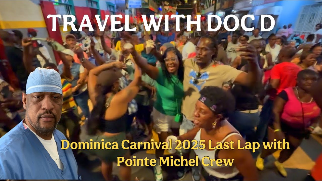 Travel with Doc D: Dominica Carnival 2025 Last Lap with Pointe Michel Crew
