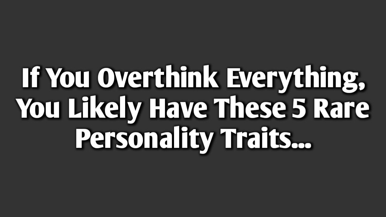 If You Overthink Everything, You Likely Have These 5 Rare Personality Traits... || Psych Secrets