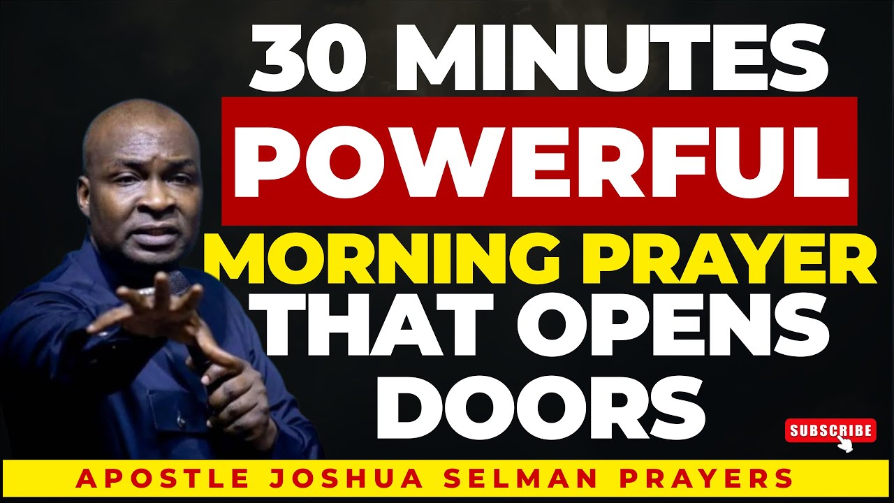 30 Minutes Powerful Morning Prayer to Open Every Closed Door | Apostle Joshua Selman