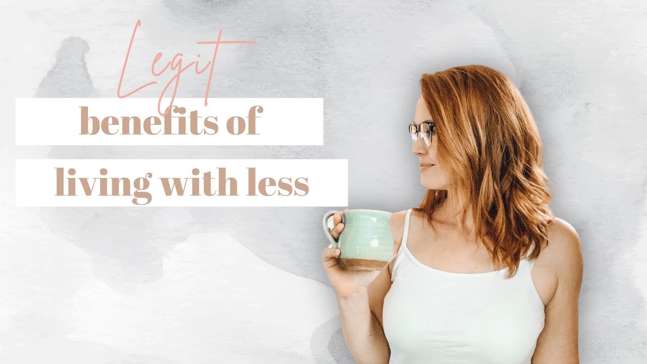 Legit Benefits of Minimalism and Living With Less