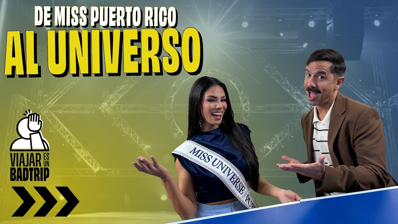 MISS PUERTO RICO UNIVERSE 2025 | Viajar es un #Badtrip Ep. #124