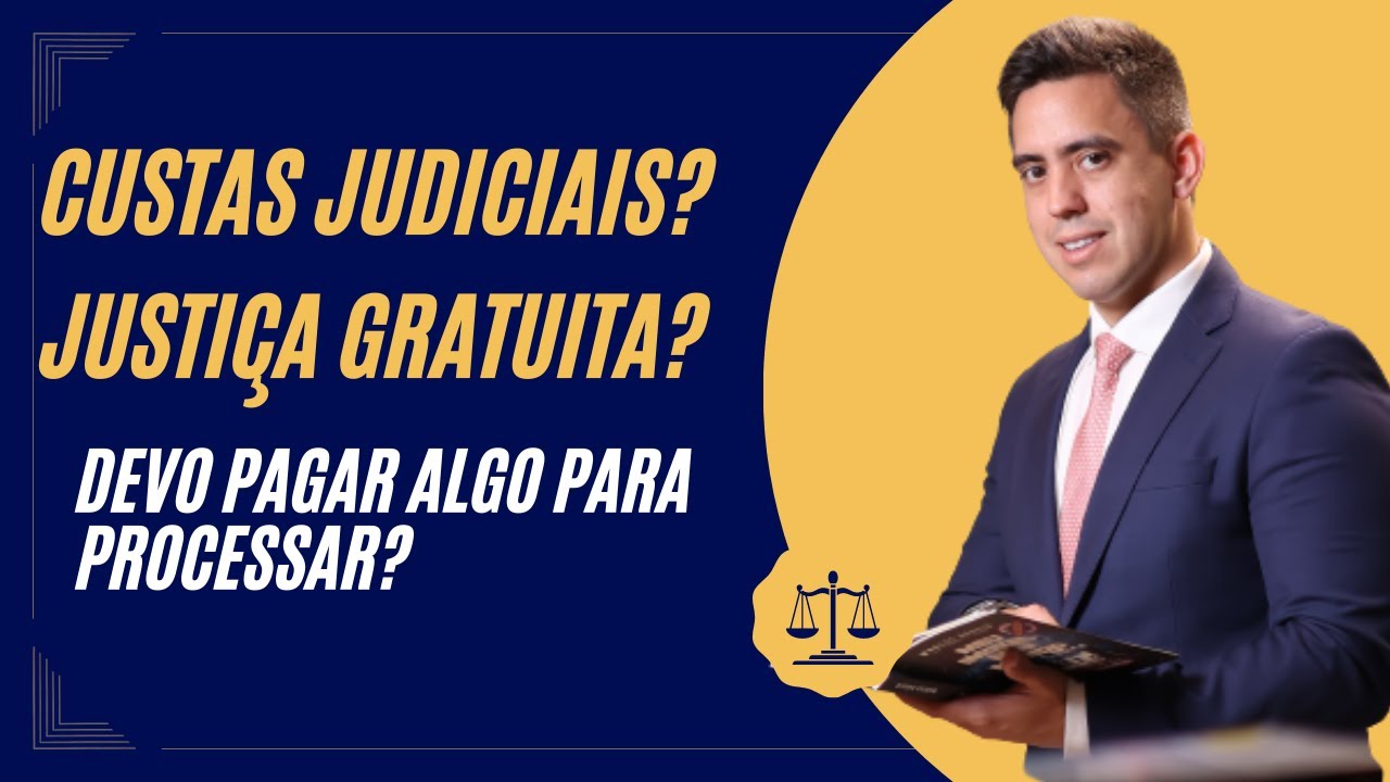 Devo Pagar Algo Para Processar? Custas judiciais e Justiça Gratuita - Entenda Como Conseguir