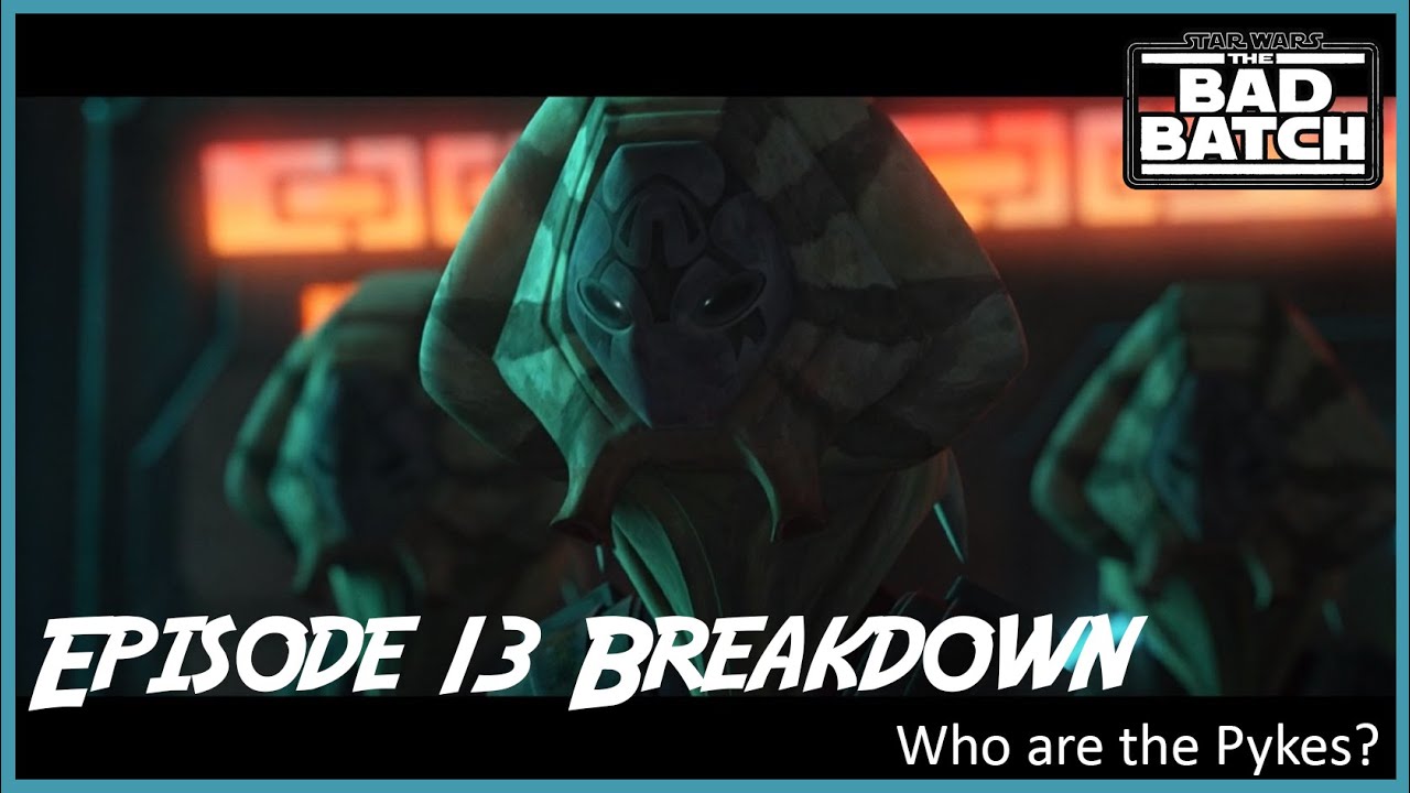 Bad Batch Season 1 Episode 13 - Who are the Pykes?