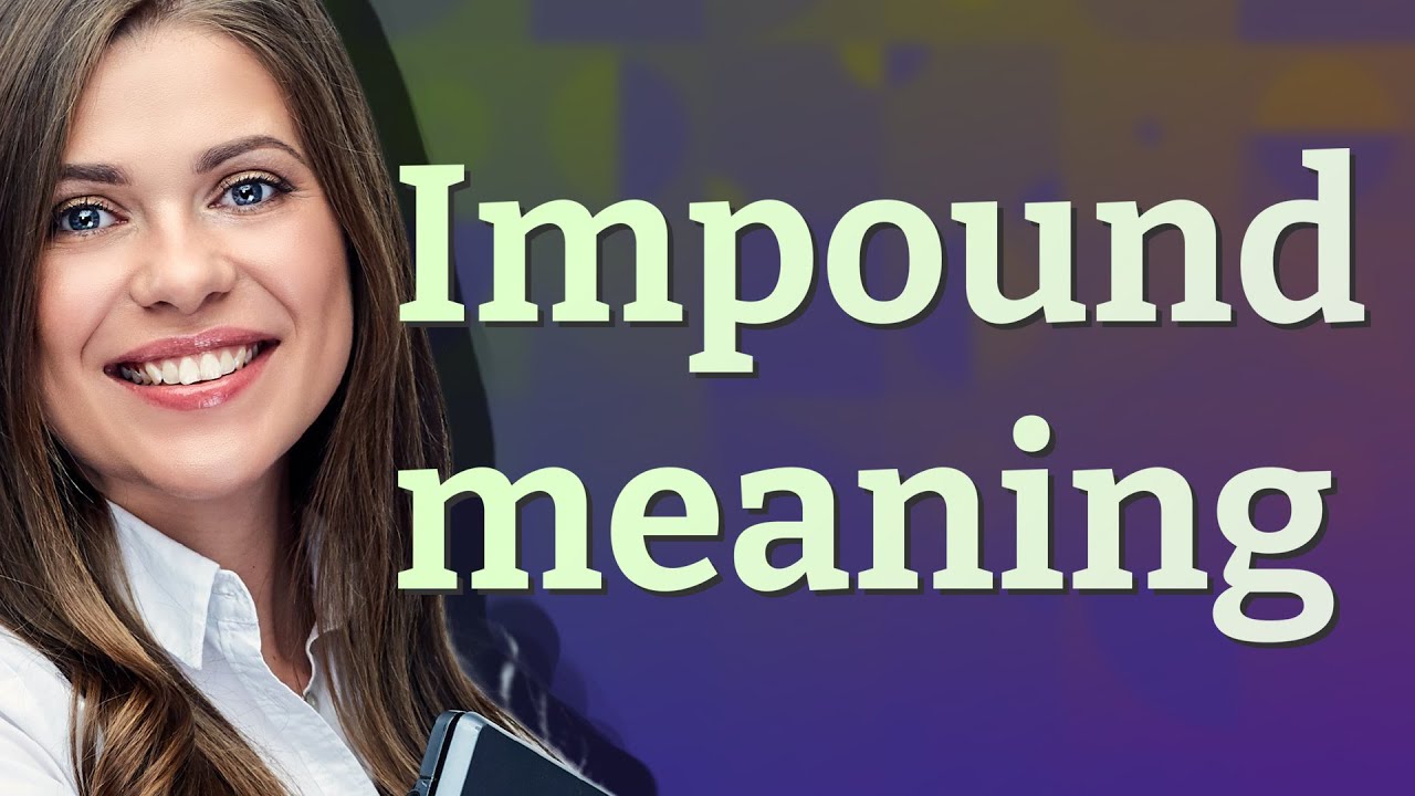 Impound | meaning of Impound