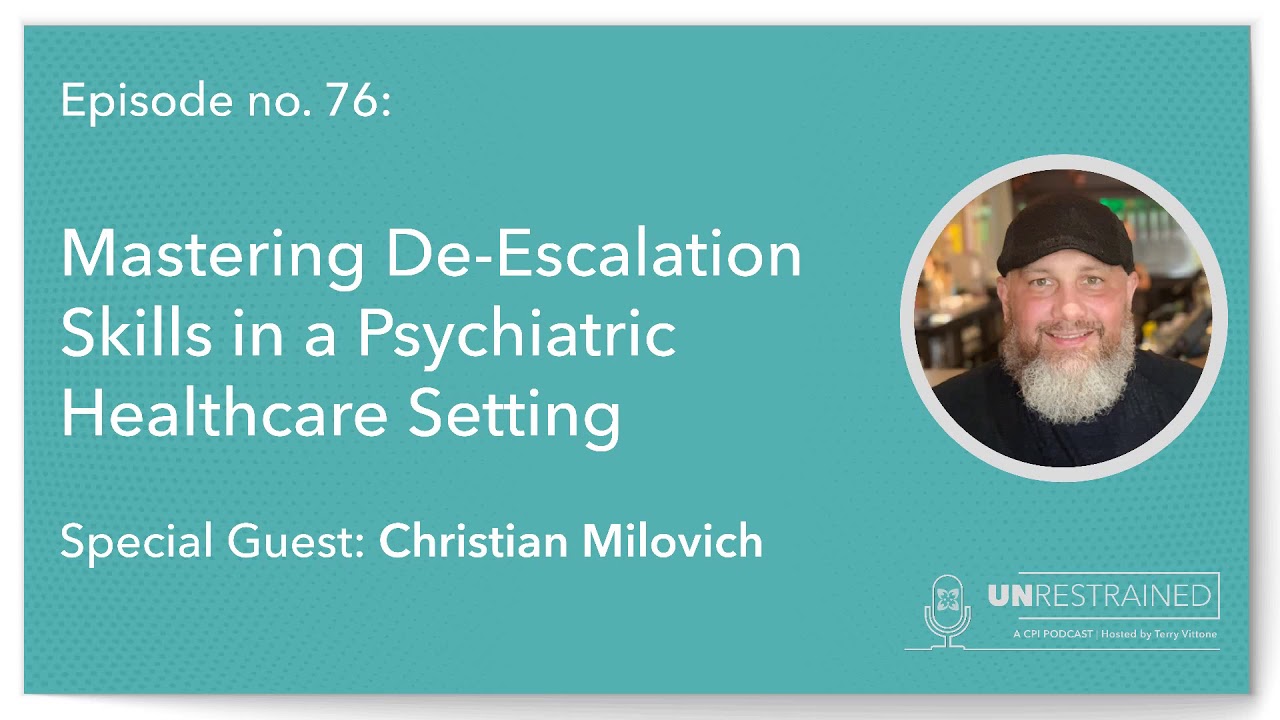 Mastering De-Escalation Skills in a Psychiatric Healthcare Setting (Unrestrained Episode 76)