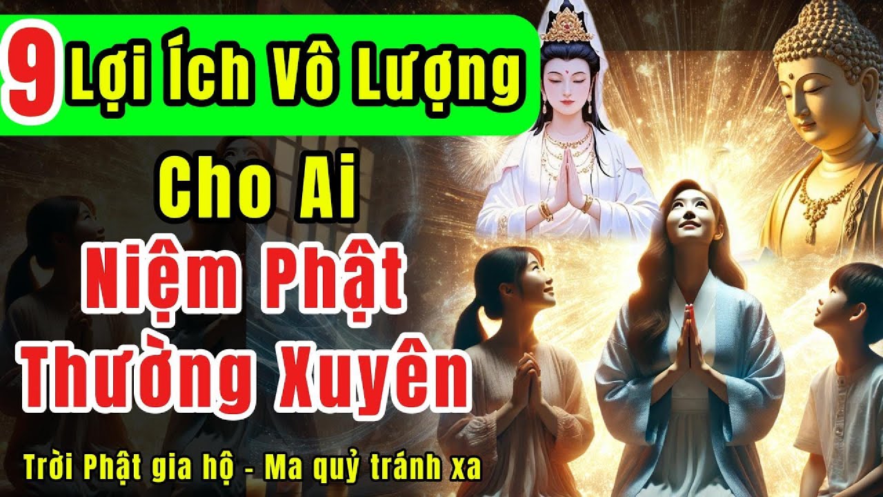 9 lợi ích vô lượng cho ai Niệm Phật thường xuyên | Thần Phật gia hộ - Ma Quỷ né xa | Quán Trà Đời