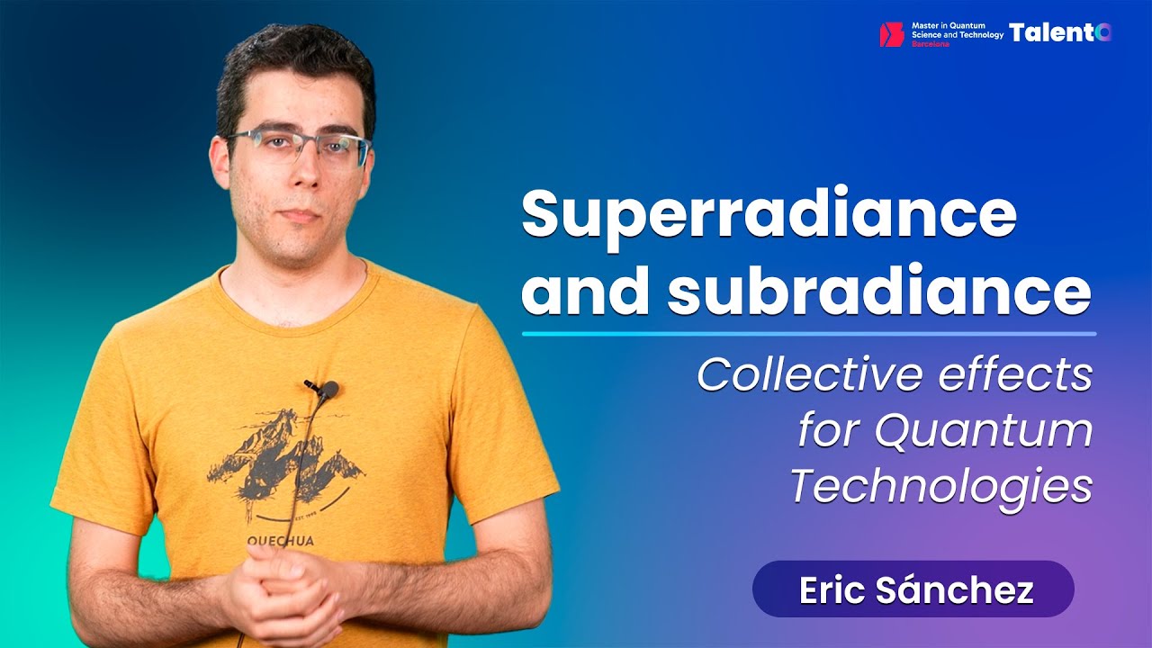 Superradiance and Subradiance: collective effects for Quantum Technologies | Eric Sánchez