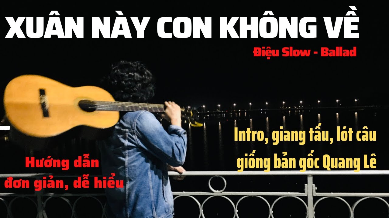 Hướng dẫn XUÂN NÀY CON KHÔNG VỀ - Intro, giang tấu, lót câu cực hay