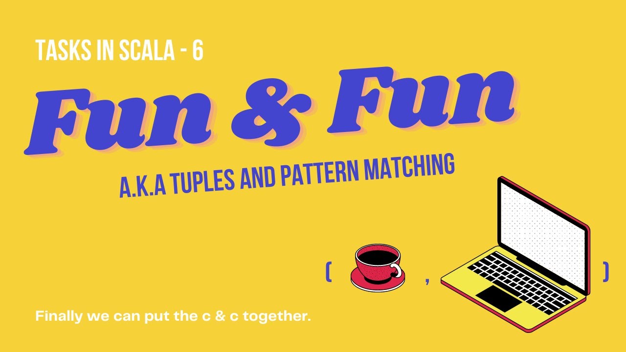 Tasks in scala - 6 | Tu-what? Tuples! And pattern matching ❤