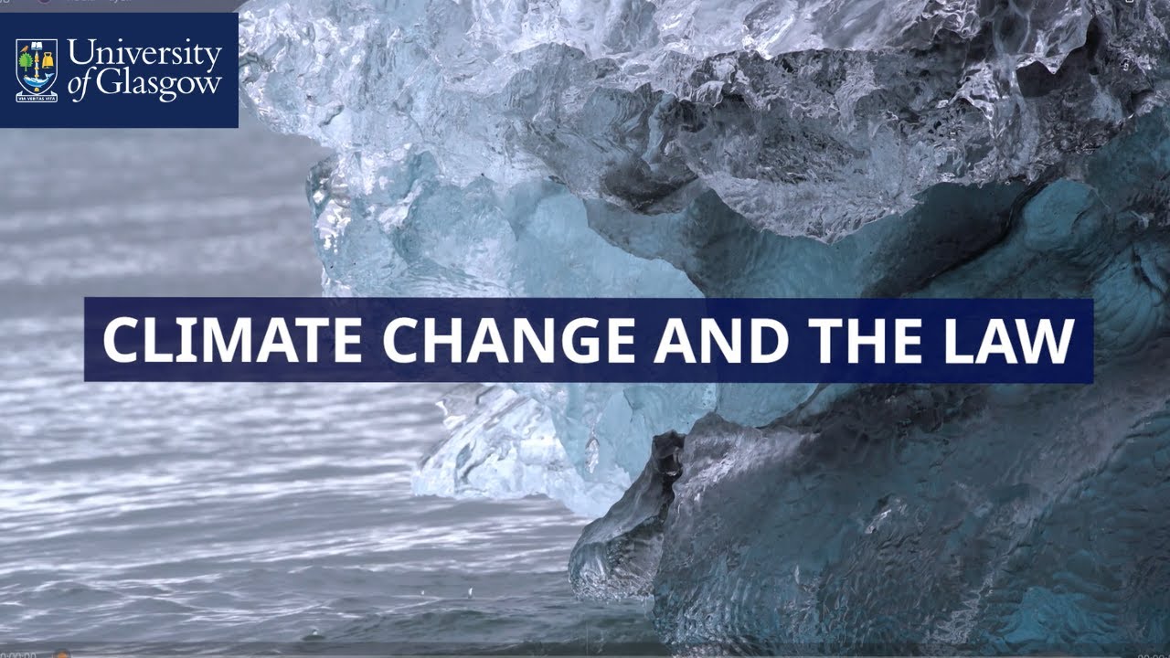 Climate Change and the Law Mini-Lecture - University of Glasgow