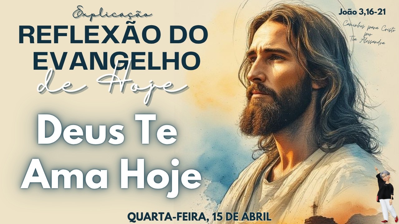 REFLEX&Atilde;O DO EVANGELHO DE HOJE 15/04/2026 | Deus Te Ama Hoje
