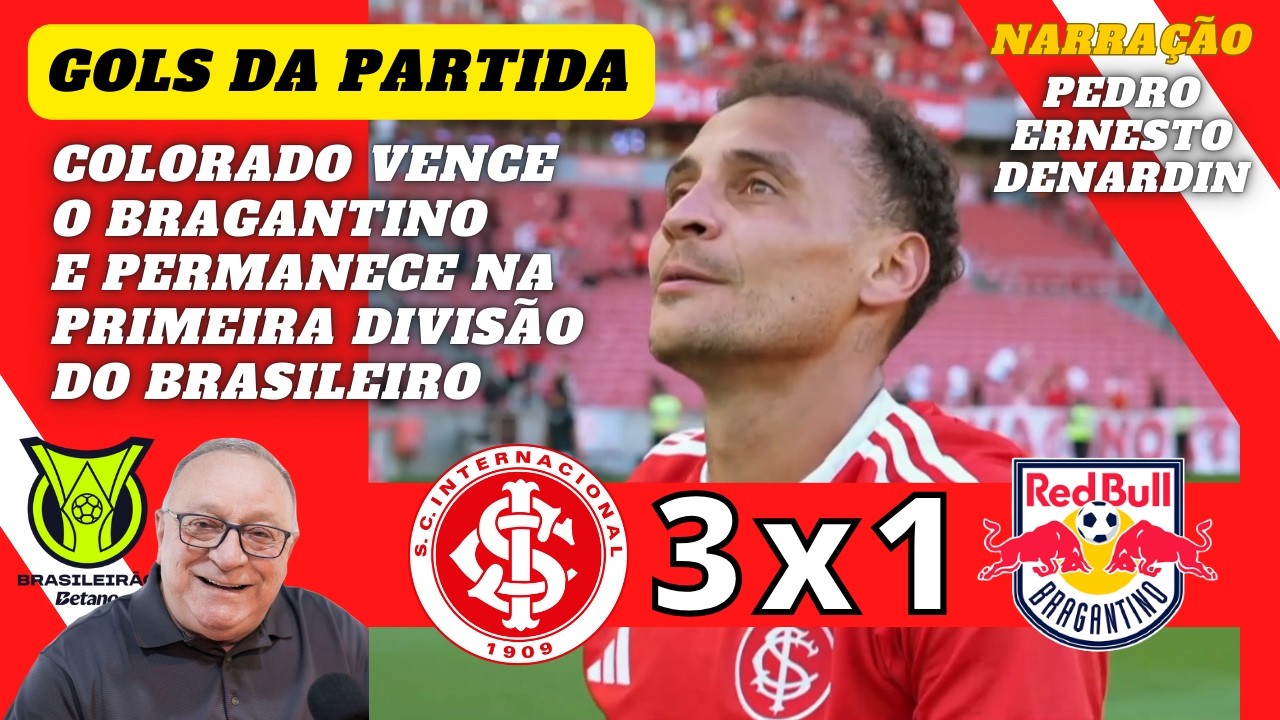 COLORADO vence e ESCAPA do REBAIXAMENTO | Inter 3x1 Bragantino  Gols Narra&ccedil;&atilde;o Pedro Ernesto Denardin