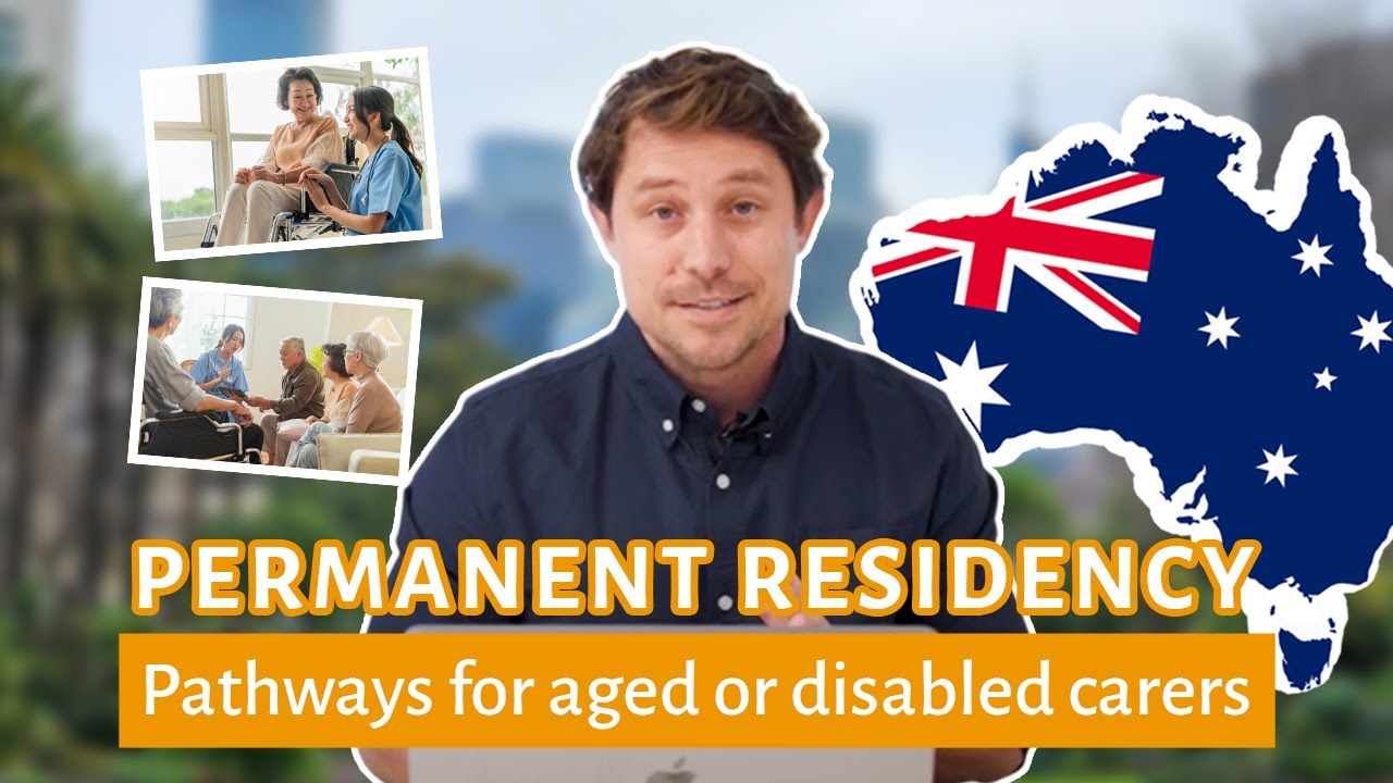 Permanent Residency Pathways for Aged or Disabled Carers  I  Different Visa Options