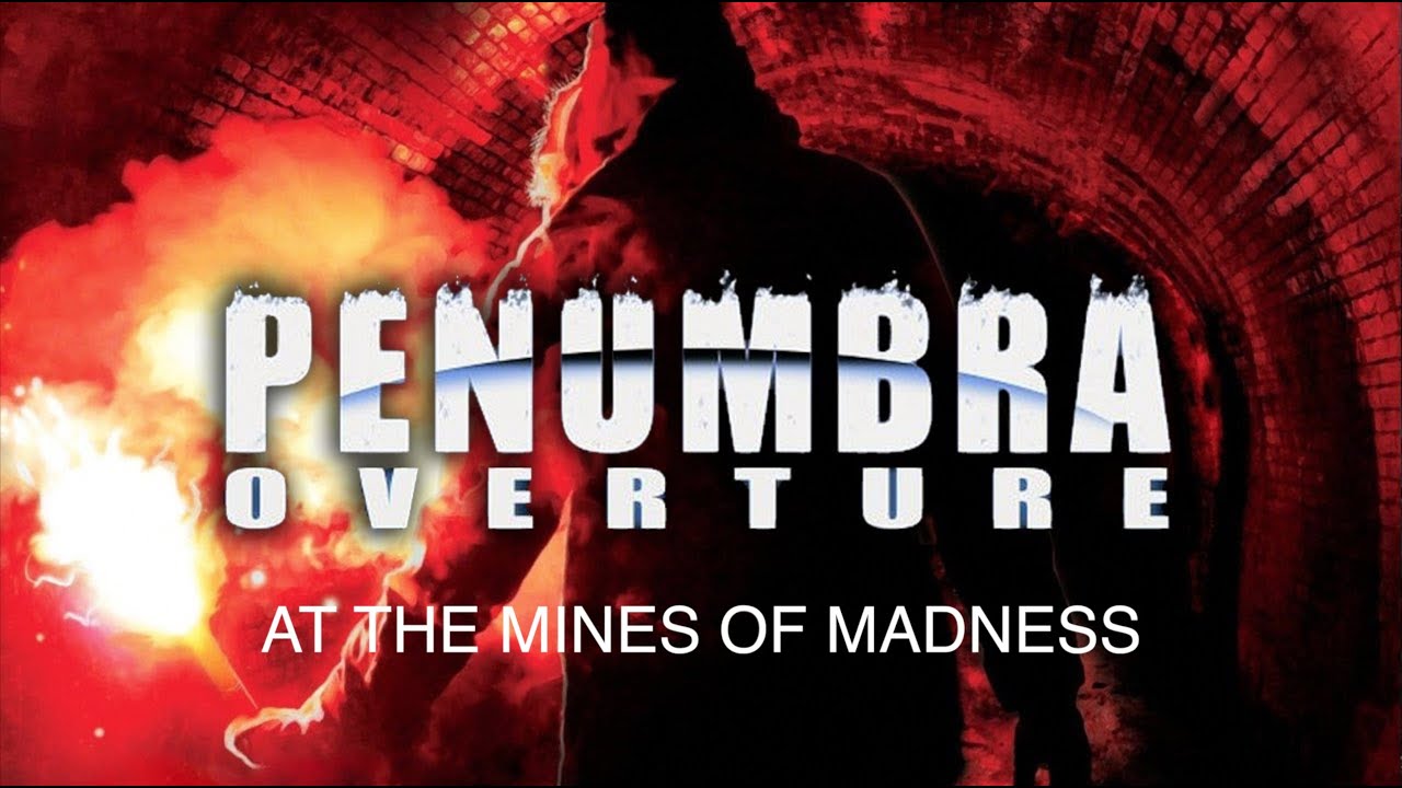 Penumbra - Lore (Part 1: At the Mines of Madness)