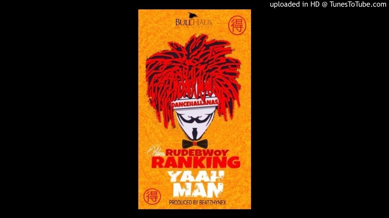 Rudebwoy Ranking – Yaah Man (Prod by Beatz Hynex)