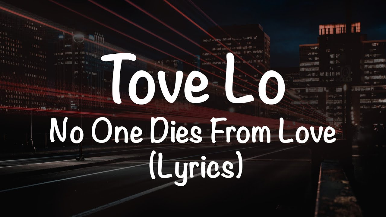 Tove Lo - No One Dies From Love (Lyrics)