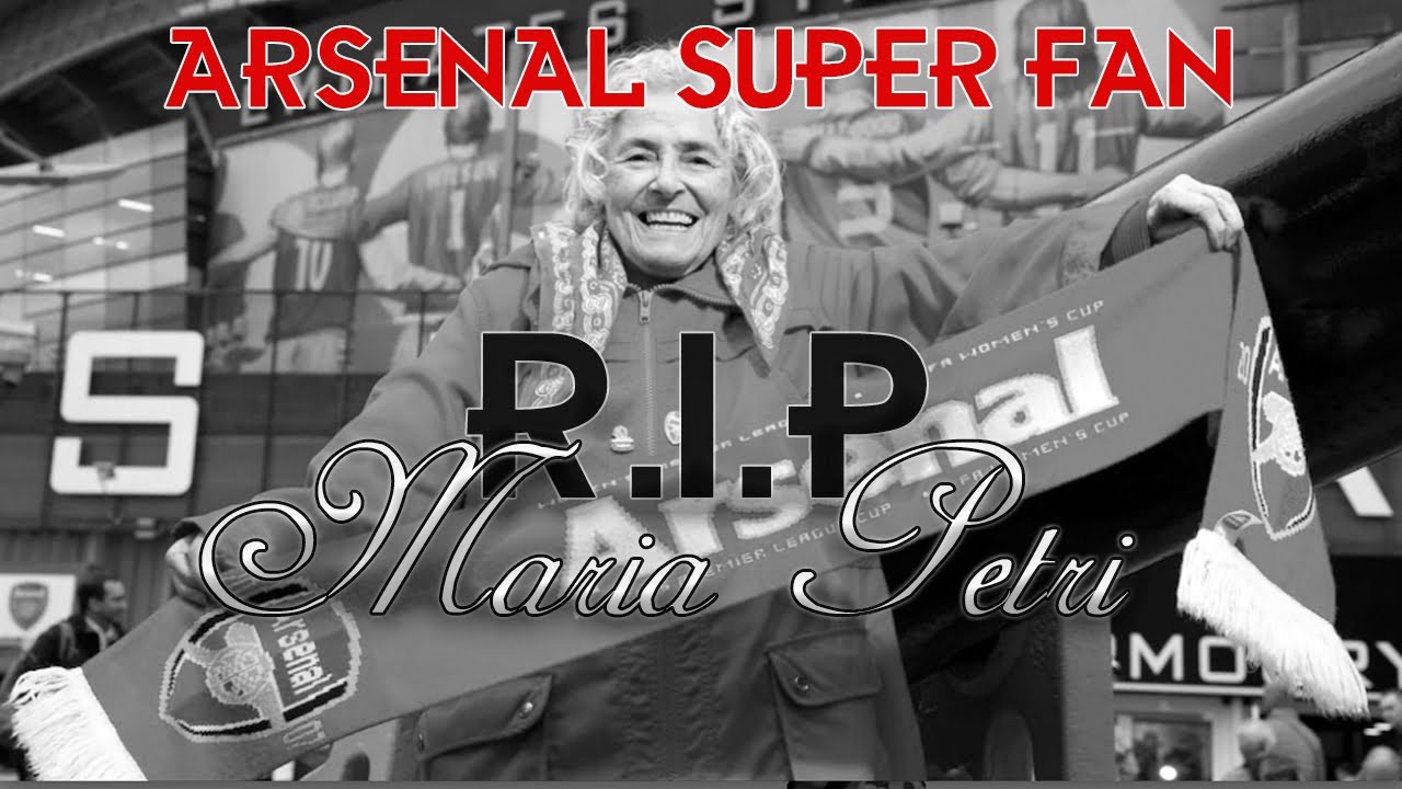 Rest In Peace : Maria Petri (Arsenal Die Hard Fan)