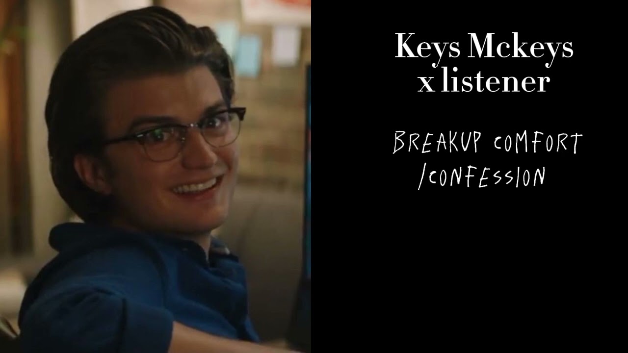 Keys Mckeys x listener | утешение/признание в расставании (запрос от: @laryssathornton6994)