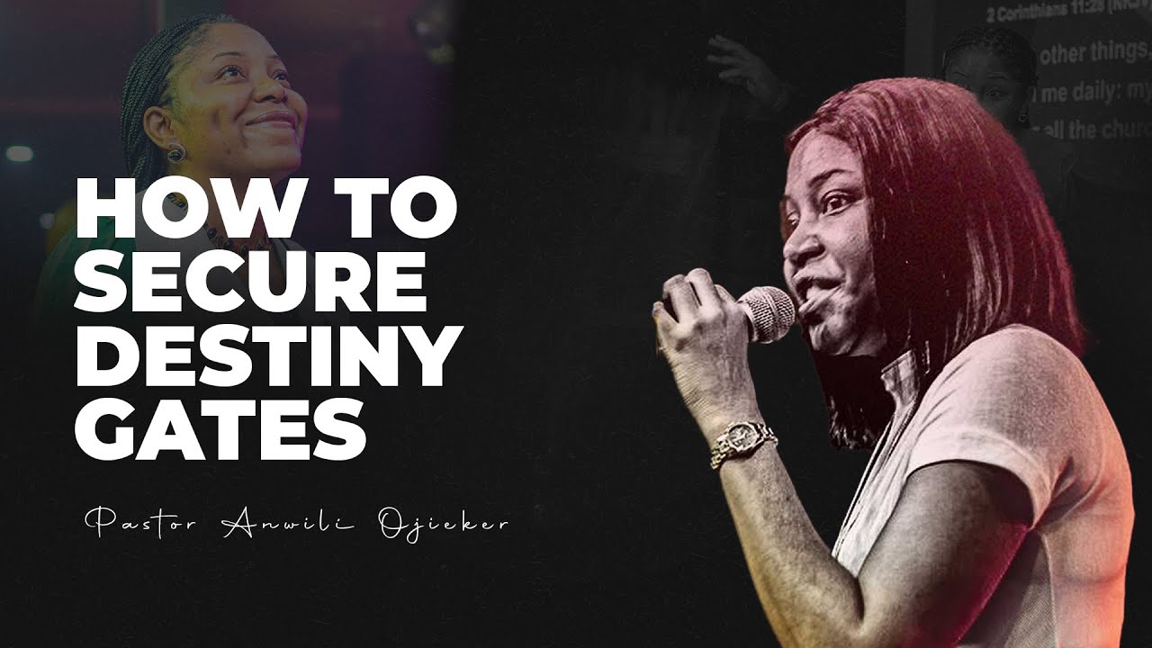 How to Secure Your Family and Destiny Gates - Pastor Anwinli Ojeikere