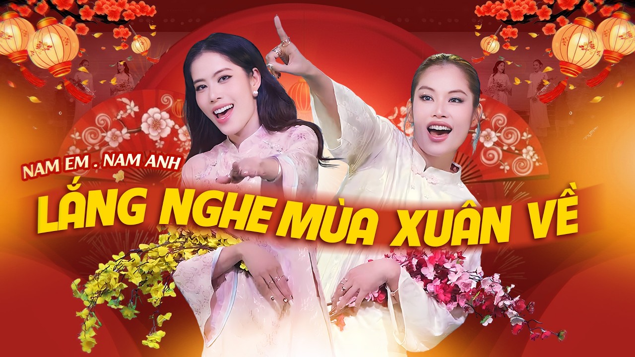 Lắng Nghe Mùa Xuân Về - Nam Em & Nam Anh | Nhạc Xuân 2026