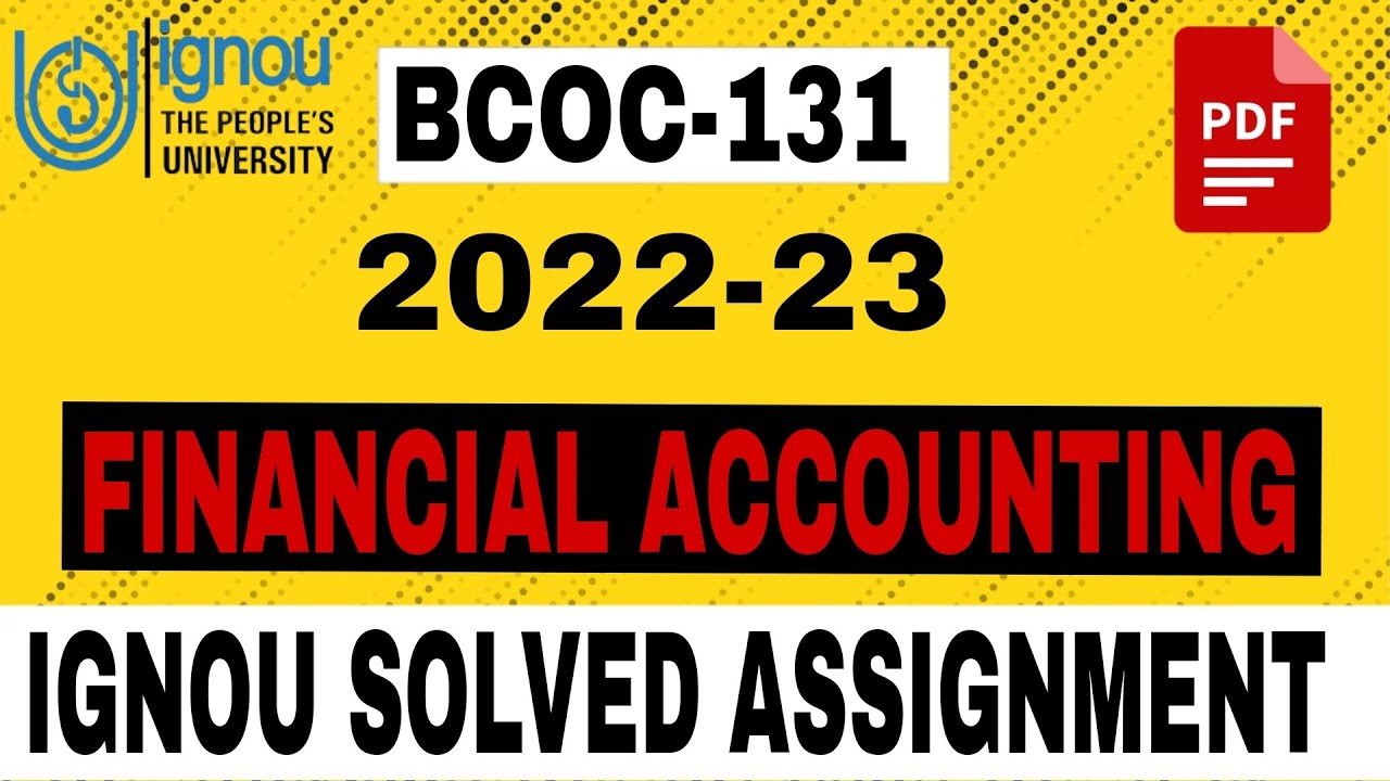 BCOC 131 SOLVED ASSIGNMENTS 2022-23 IN ENGLISH - BCOC 131 SOLVED ASSIGNMENT FINANCIAL ACCOUNTING