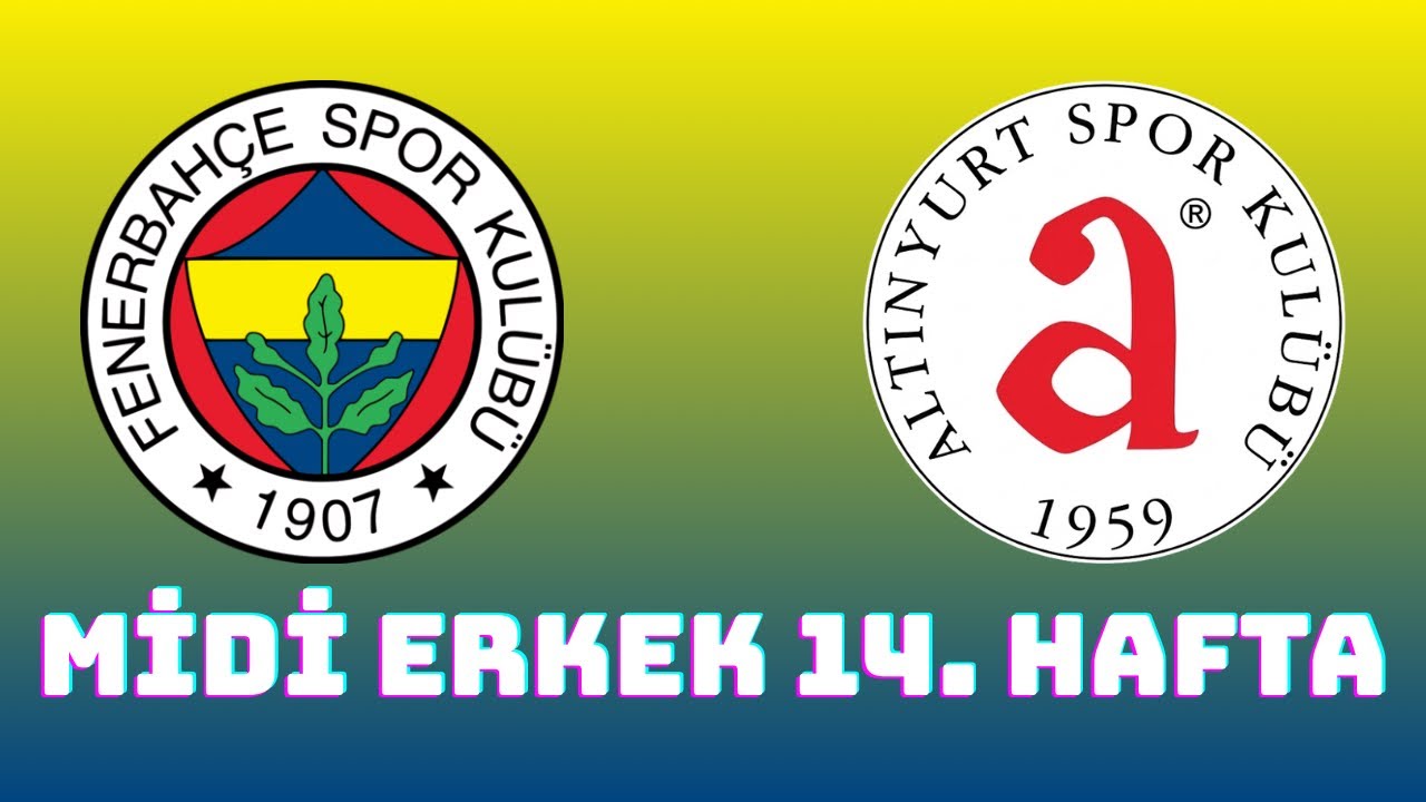 Fenerbahçe - Altınyurt Midi Erkek 14. Hafta Maçı - Canlı Yayın