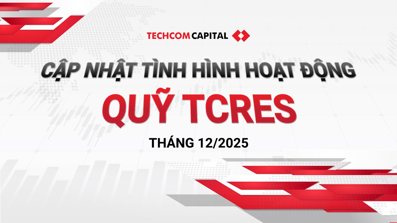 BẢN TIN CẬP NHẬT TÌNH HÌNH HOẠT ĐỘNG QUỸ TCRES THÁNG 12/2025