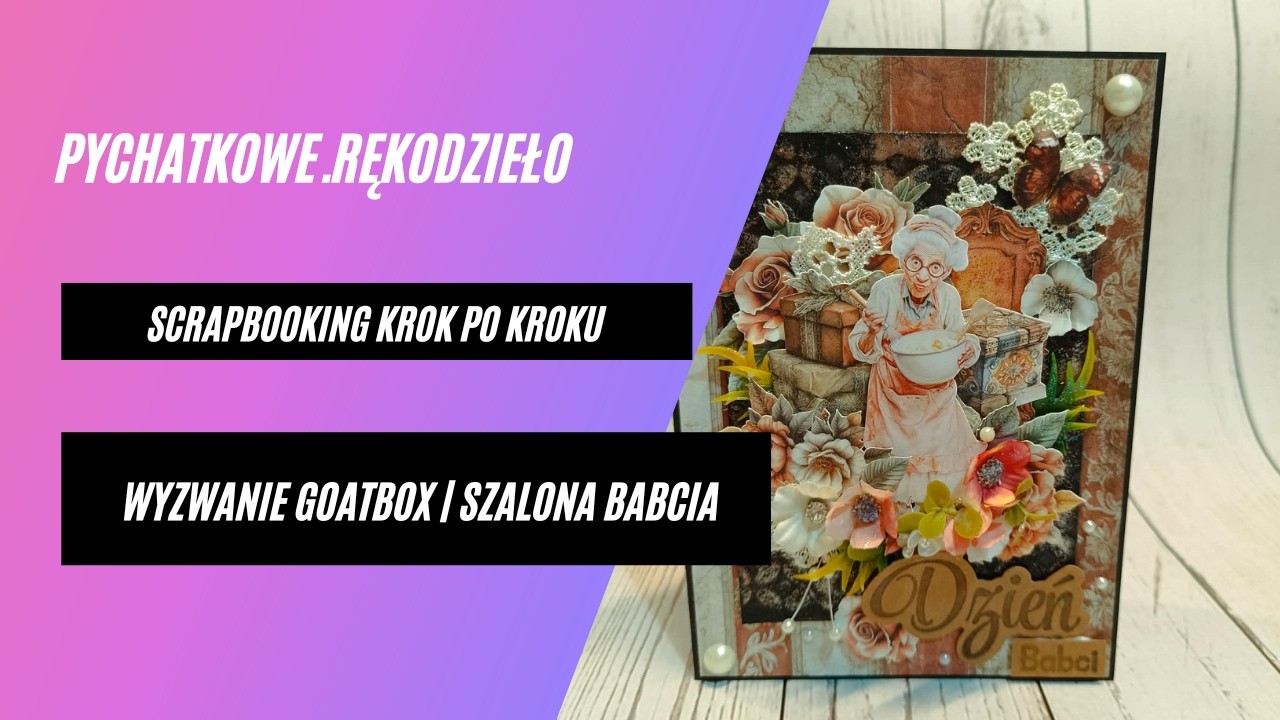 Scrapbooking krok po kroku – kartka na Dzień Babci | Wyzwanie GoatBox | Szalona Babcia